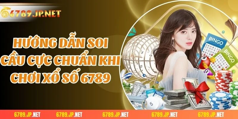 Hướng dẫn soi cầu cực chuẩn khi chơi xổ số 6789
