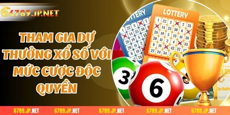 Tham gia dự thưởng xổ số với mức cược độc quyền