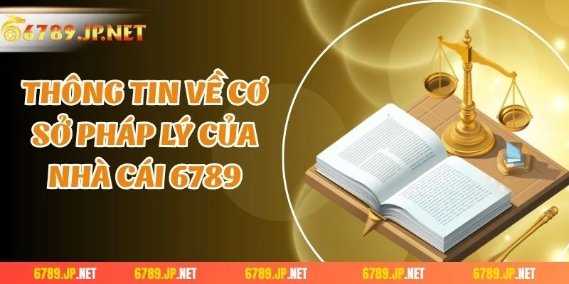Thông tin về cơ sở pháp lý của nhà cái 6789
